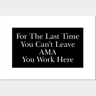 For The Last Time You Can't Leave AMA You Work Here Shirt, Nurse Humor, Funny Nursing Gift Posters and Art